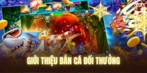 Bắn Cá Đổi Thưởng Là Gì Và Cách Thức Hoạt Động?